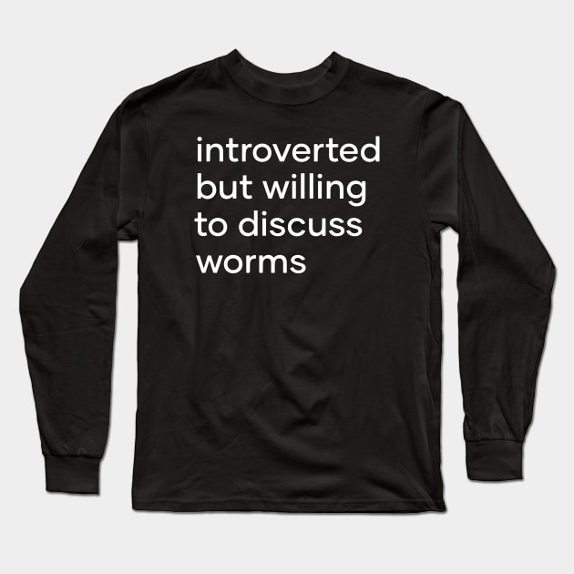 introverted but willing to discuss worms Long Sleeve T-Shirt by Eugene and Jonnie Tee's